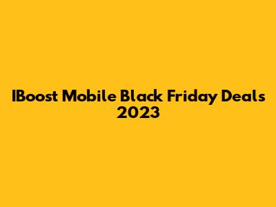 IBoost Mobile Black Friday Deals 2023